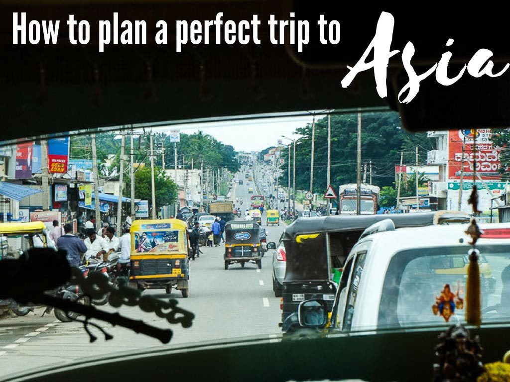 How to plan a perfect trip to Asia. Asia trip planning guide